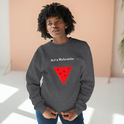 Not a Watermelon Premium Crewneck Sweatshirt