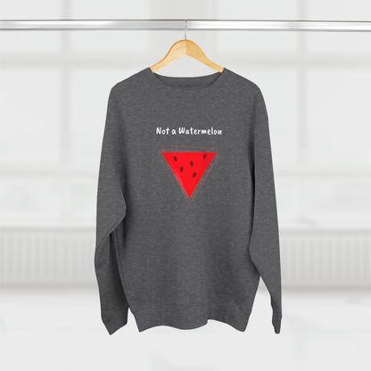 Not a Watermelon Premium Crewneck Sweatshirt